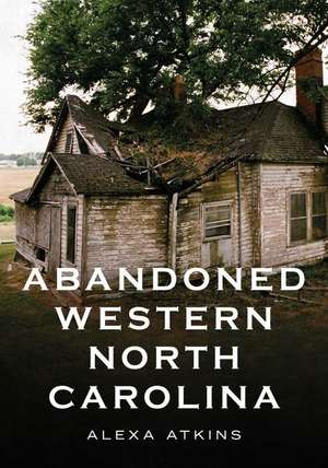 Abandoned Western North Carolina de Alexa Atkins