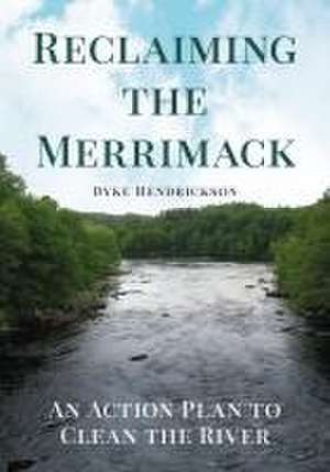 Reclaiming the Merrimack: An Action Plan to Clean the River de Dyke Hendrickson