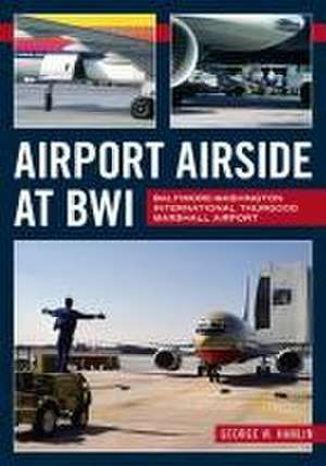 Airport Airside at Bwi: Baltimore-Washington International Thurgood Marshall Airport de George Hamlin