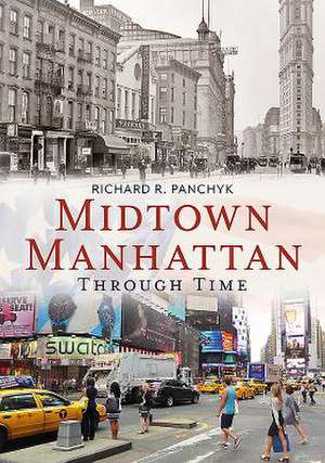 Midtown Manhattan Through Time de Richard R. Panchyk