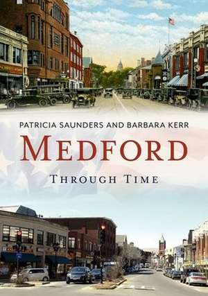 Medford Through Time de Patricia Saunders