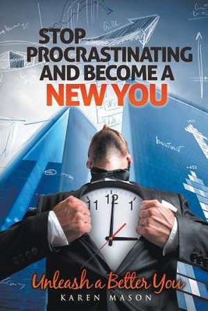 Stop Procrastinating and Become a New You de Karen Mason