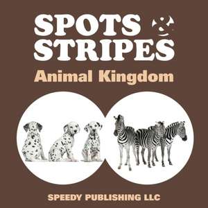 Spots & Stripes Animal Kingdom de Speedy Publishing LLC