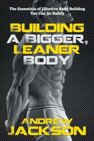 Building a Bigger, Leaner Body de Andrew Jackson