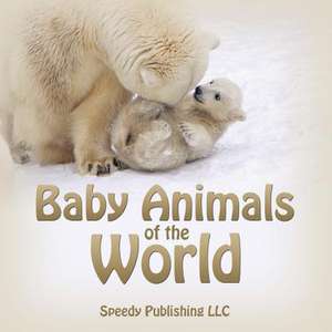 Baby Animals of the World de Speedy Publishing LLC