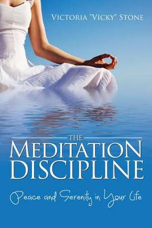 The Meditation Discipline de Victoria "Vicky" Stone