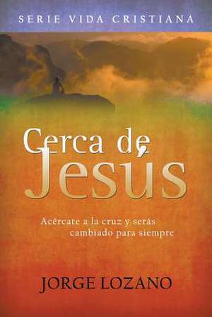 Cerca de Jesús de Jorge Lozano