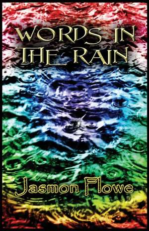 Words in the Rain de Jasmon Flowe