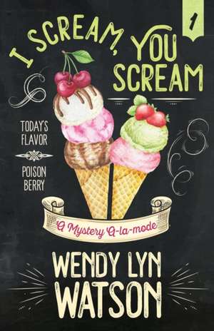 I SCREAM, YOU SCREAM de Wendy Lyn Watson