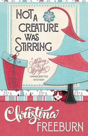 NOT A CREATURE WAS STIRRING de Christina Freeburn