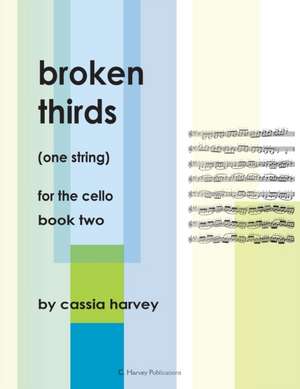 Broken Thirds (One String) for the Cello, Book Two de Cassia Harvey