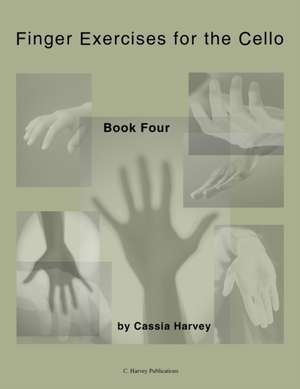 Finger Exercises for the Cello, Book Four de Cassia Harvey