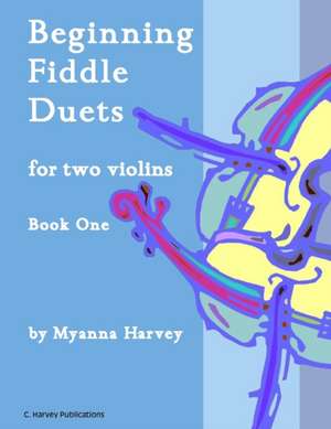 Beginning Fiddle Duets for Two Violins, Book One de Myanna Harvey