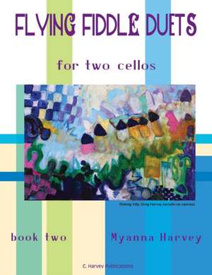 Flying Fiddle Duets for Two Cellos, Book Two de Myanna Harvey