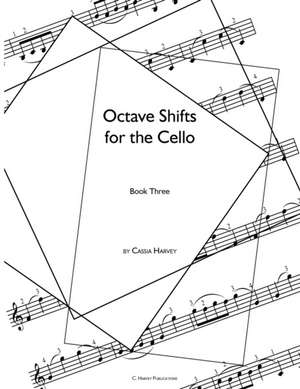 Octave Shifts for the Cello, Book Three de Cassia Harvey