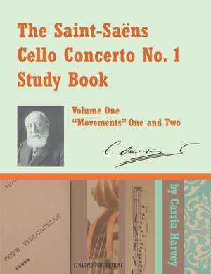 The Saint-Saens Cello Concerto No. 1 Study Book, Volume One de Cassia Harvey