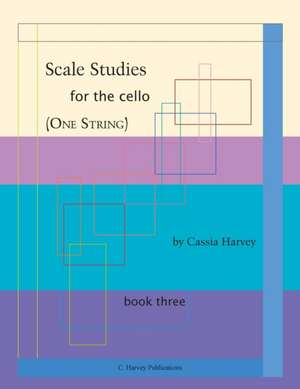 Scale Studies for the Cello (One String), Book Three de Cassia Harvey
