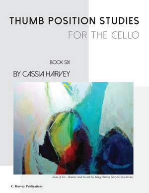 Thumb Position Studies for the Cello, Book Six de Cassia Harvey