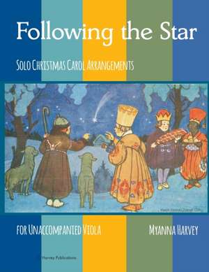 Following the Star, Solo Christmas Carol Arrangements for Unaccompanied Viola de Myanna Harvey