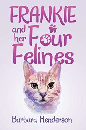 Frankie and Her Four Felines de Barbara Henderson