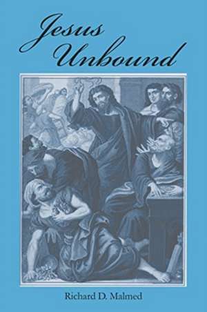 Jesus Unbound de Richard D. Malmed