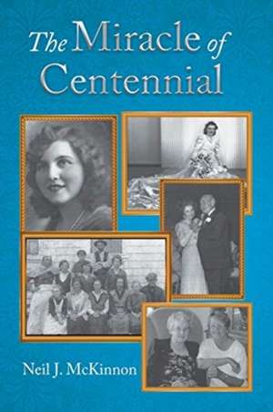 The Miracle of Centennial de Neil J. McKinnon