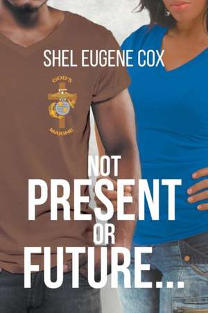 Not Present or Future... de Shel Eugene Cox