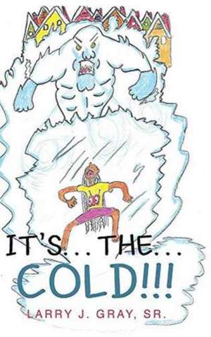 It's... The... Cold de Larry J. Gray Sr.