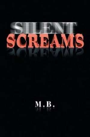 Silent Screams de M. B.