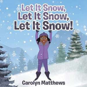 Let It Snow, Let It Snow, Let It Snow! de Carolyn Matthews