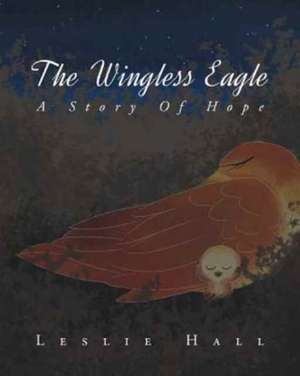 The Wingless Eagle de Leslie Hall