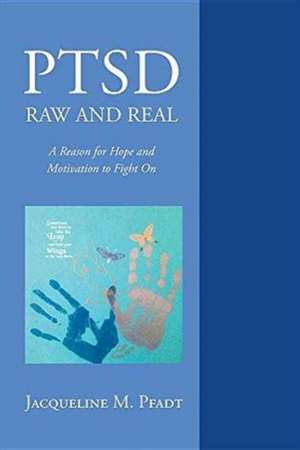 PTSD Raw and Real de Jacqueline M. Pfadt