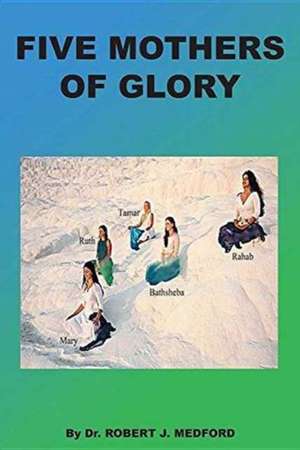 Five Mothers of Glory de Robert J. Medford