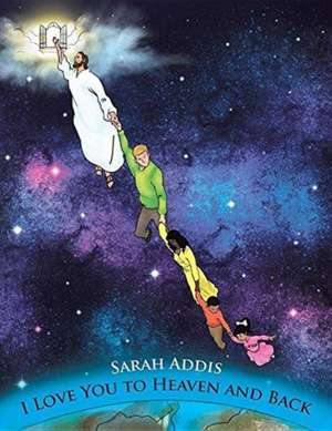 I Love You to Heaven and Back de Sarah Addis