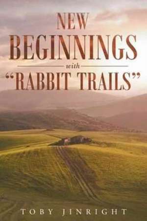 New Beginnings With "Rabbit Trails" de Toby Jinright