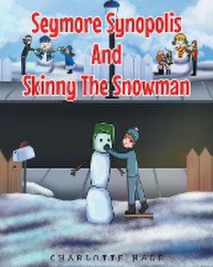 Seymore Synopolis And Skinny The Snowman de Charlotte Hale