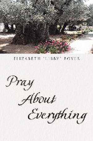 Pray About Everything de Elizabeth "Libby" Boyer