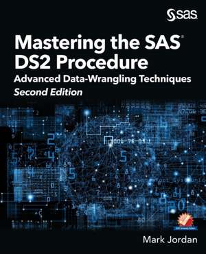 Mastering the SAS DS2 Procedure de Mark Jordan