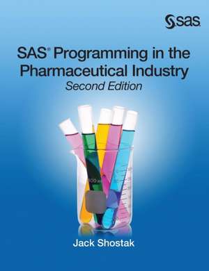 SAS Programming in the Pharmaceutical Industry, Second Edition de Jack Shostak