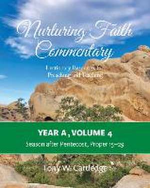 Nurturing Faith Commentary, Year A, Volume 4: Lectionary Resources for Preaching and Teaching: Season after Pentecost, Proper 15-29 de Tony Cartledge