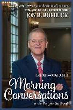 Morning Conversations on the Prophetic Word: Isaiah-Malachi de Jon R. Roebuck