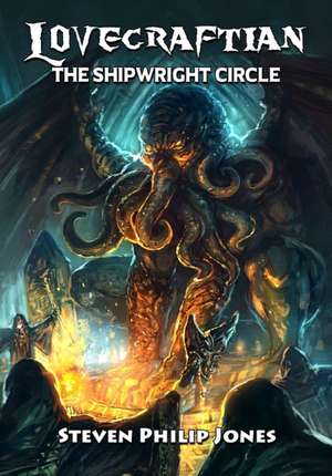 Lovecraftian: The Shipwright Circle de Steven Philip Jones