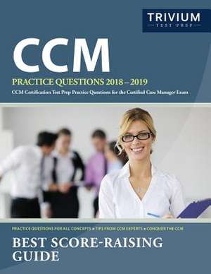 CCM Practice Questions 2018-2019 de CCM Exam Prep Team