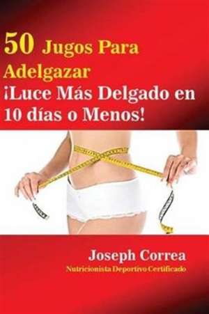 50 Jugos Para Adelgazar de Joseph Correa