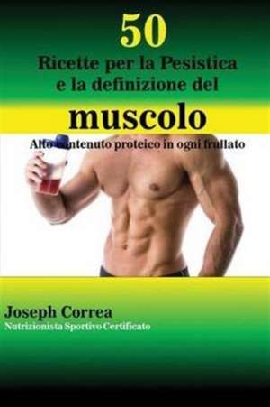 50 Ricette per la Pesistica e la definizione del muscolo de Joseph Correa