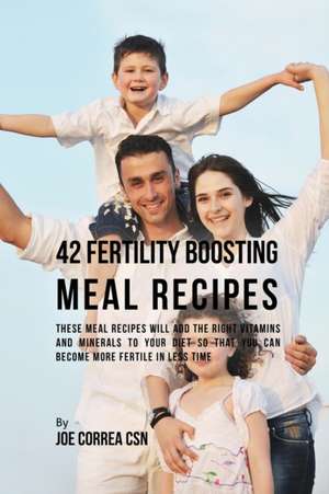 42 Fertility Boosting Meal Recipes de Joe Correa