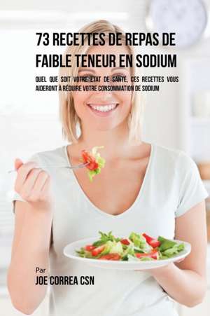 73 Recettes de Repas de Faible Teneur en Sodium de Joe Correa