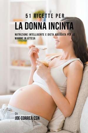 51 Ricette Per La Donna Incinta de Joe Correa