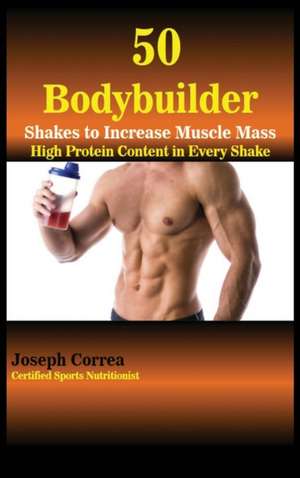 50 BODYBUILDER SHAKES TO INCRE de Joseph Correa