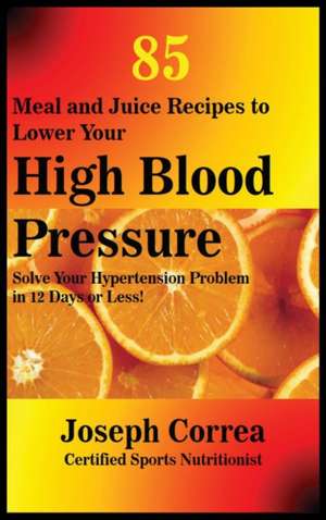 85 MEAL & JUICE RECIPES TO LOW de Joseph Correa